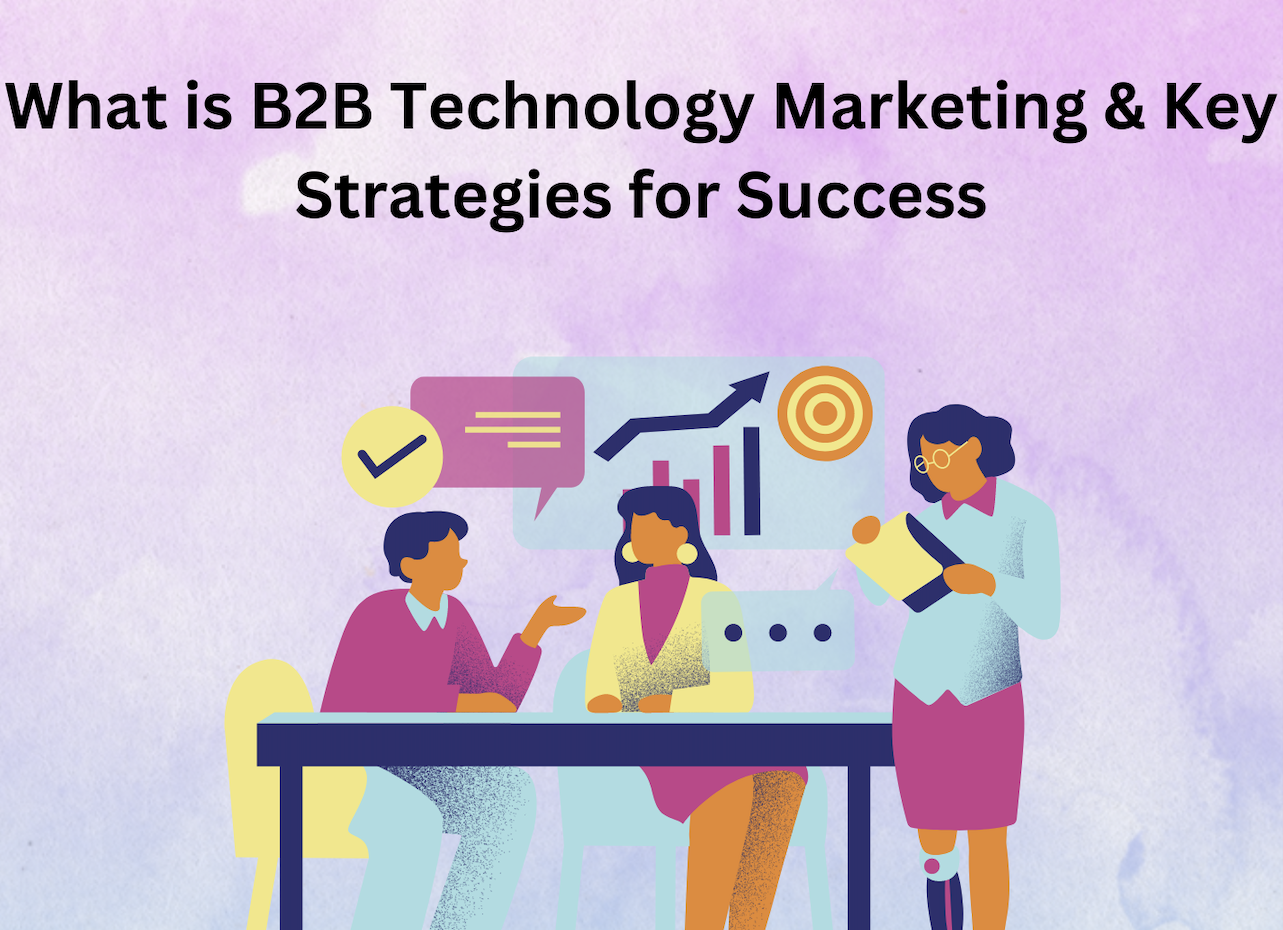 What is B2B Technology Marketing & Key Strategies for Success